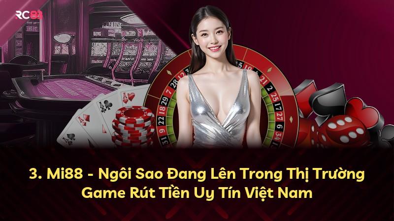 3. Mi88 - Ngôi Sao Đang Lên Trong Thị Trường Game Rút Tiền Uy Tín Việt Nam