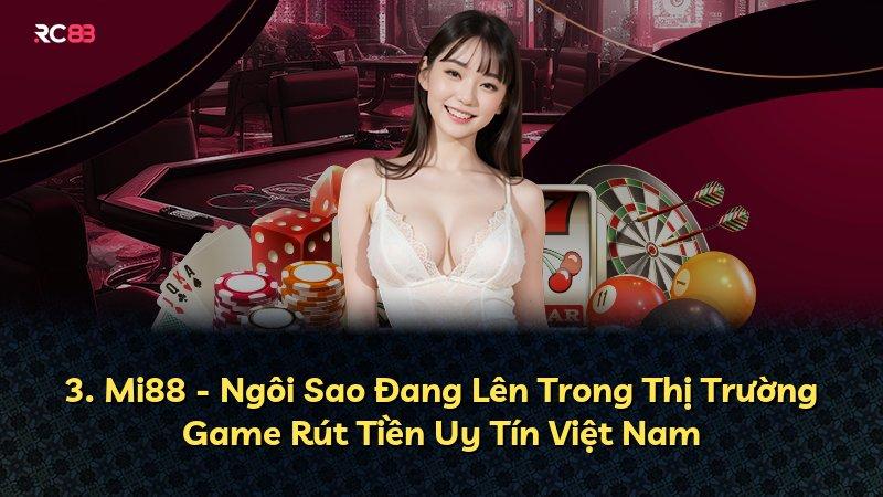 3. Mi88 - Ngôi Sao Đang Lên Trong Thị Trường Game Rút Tiền Uy Tín Việt Nam