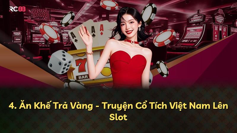 4. Ăn Khế Trả Vàng - Truyện Cổ Tích Việt Nam Lên Slot