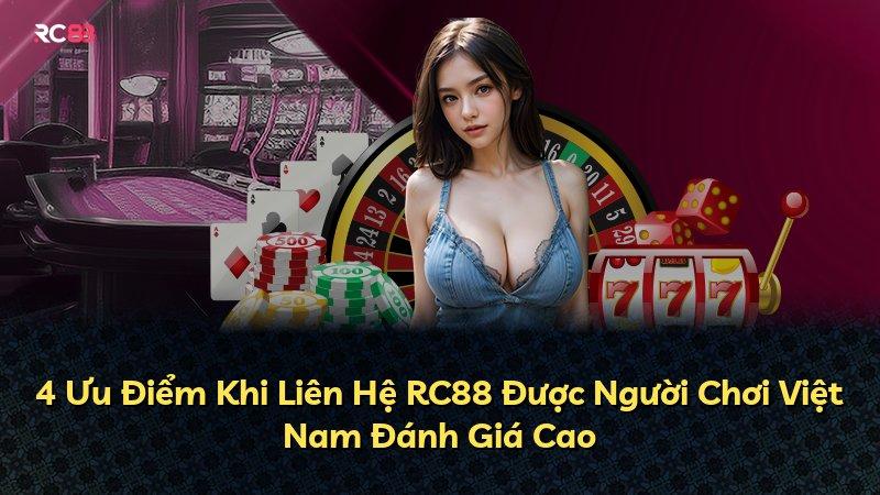4 Ưu Điểm Khi Liên Hệ RC88 Được Người Chơi Việt Nam Đánh Giá Cao