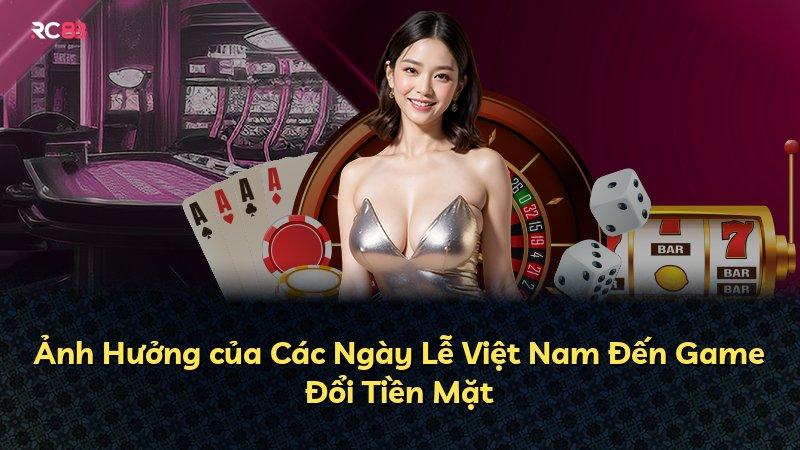 Ảnh Hưởng của Các Ngày Lễ Việt Nam Đến Game Đổi Tiền Mặt