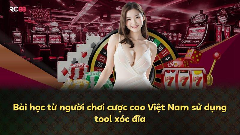 Bài học từ người chơi cược cao Việt Nam sử dụng tool xóc đĩa