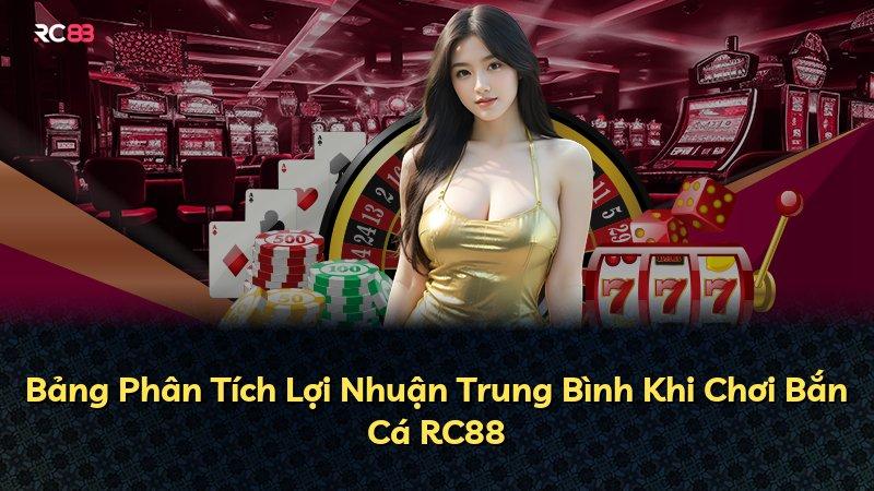 Bảng Phân Tích Lợi Nhuận Trung Bình Khi Chơi Bắn Cá RC88