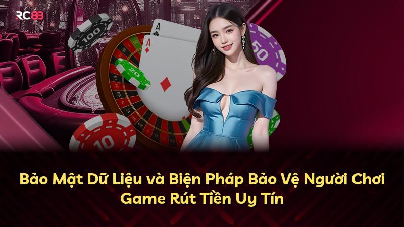 Bảo Mật Dữ Liệu và Biện Pháp Bảo Vệ Người Chơi Game Rút Tiền Uy Tín