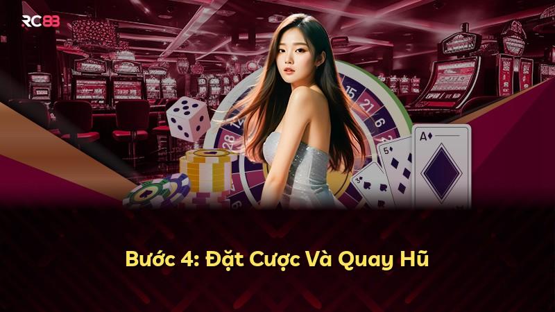 Bước 4: Đặt Cược Và Quay Hũ