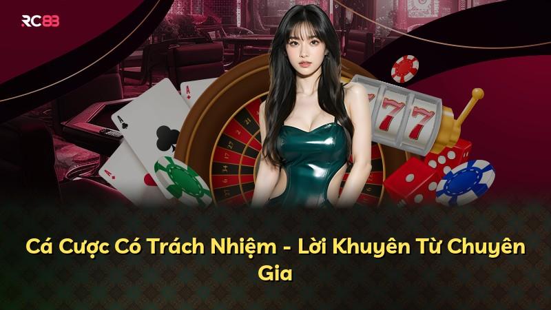 Cá Cược Có Trách Nhiệm - Lời Khuyên Từ Chuyên Gia