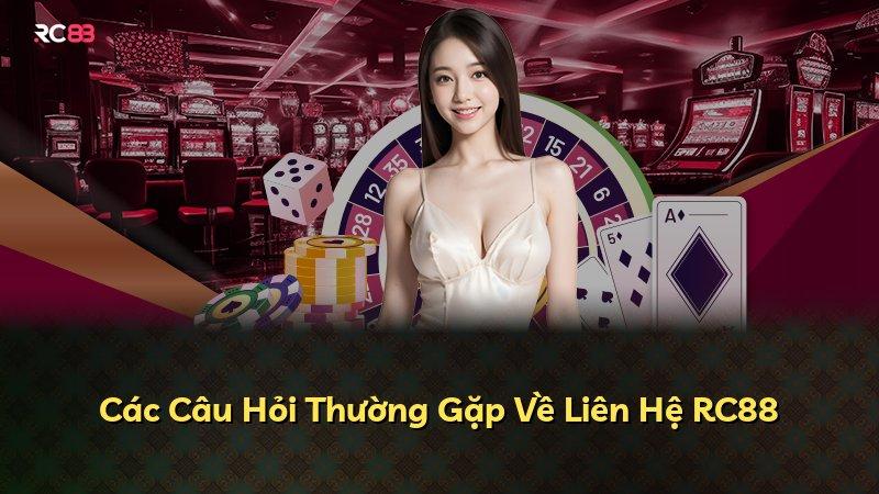 Các Câu Hỏi Thường Gặp Về Liên Hệ RC88