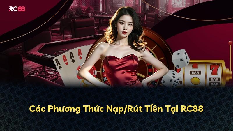 Các Phương Thức Nạp/Rút Tiền Tại RC88