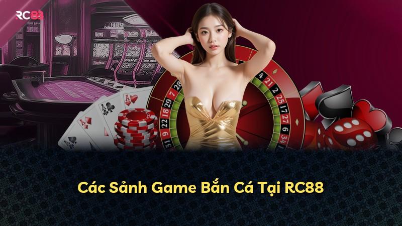 Các Sảnh Game Bắn Cá Tại RC88