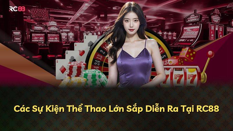 Các Sự Kiện Thể Thao Lớn Sắp Diễn Ra Tại RC88