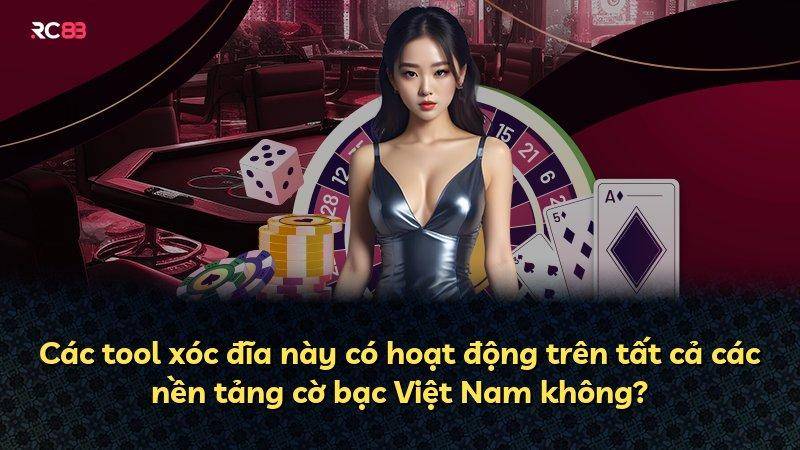 Các tool xóc đĩa này có hoạt động trên tất cả các nền tảng cờ bạc Việt Nam không?