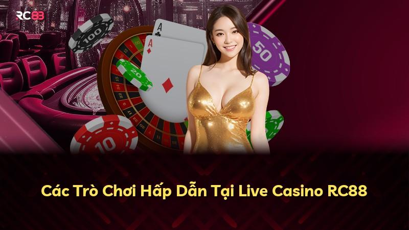 Các Trò Chơi Hấp Dẫn Tại Live Casino RC88