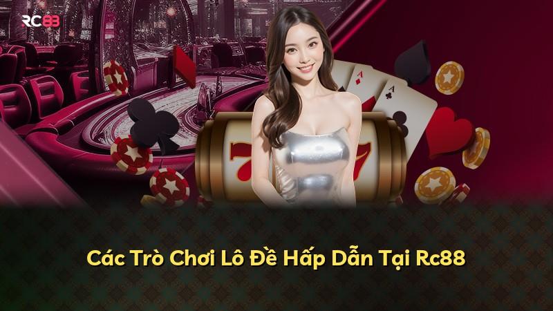 Các Trò Chơi Lô Đề Hấp Dẫn Tại Rc88