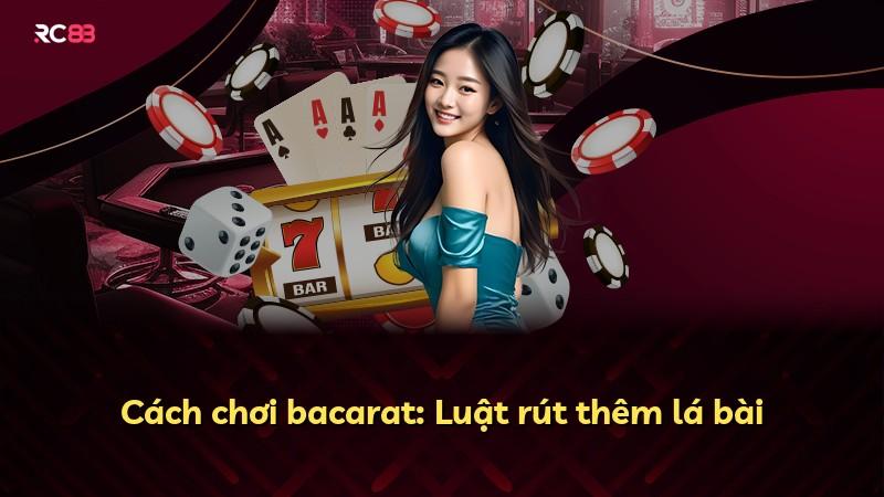 Cách chơi bacarat: Luật rút thêm lá bài