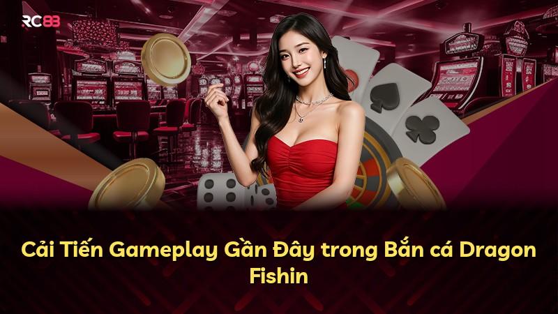 Cải Tiến Gameplay Gần Đây trong Bắn cá Dragon Fishin