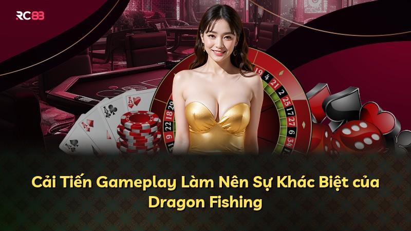 Cải Tiến Gameplay Làm Nên Sự Khác Biệt của Dragon Fishing
