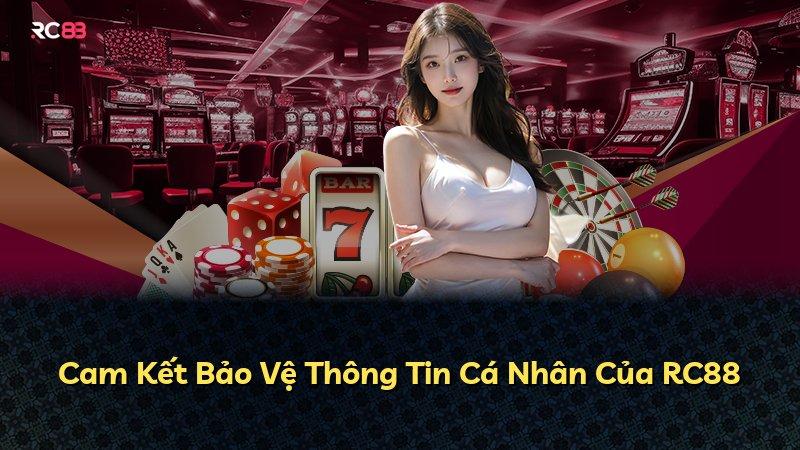 Cam Kết Bảo Vệ Thông Tin Cá Nhân Của RC88