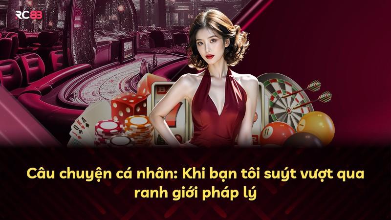 Câu chuyện cá nhân: Khi bạn tôi suýt vượt qua ranh giới pháp lý