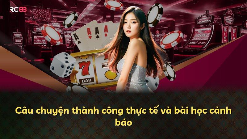 Câu chuyện thành công thực tế và bài học cảnh báo