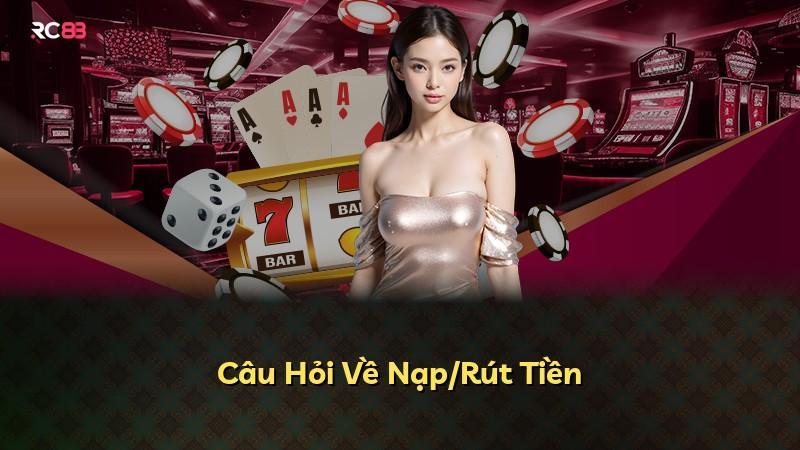Câu Hỏi Về Nạp/Rút Tiền