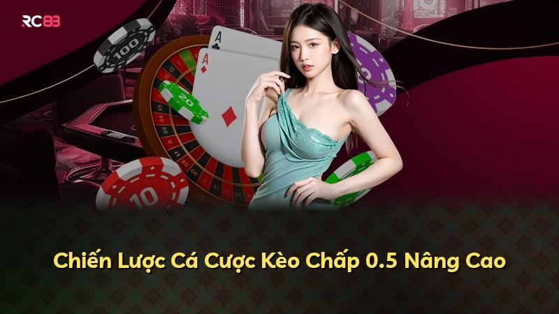 Chiến Lược Cá Cược Kèo Chấp 0.5 Nâng Cao
