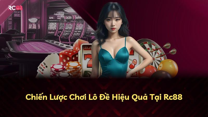 Chiến Lược Chơi Lô Đề Hiệu Quả Tại Rc88