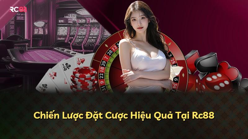 Chiến Lược Đặt Cược Hiệu Quả Tại Rc88