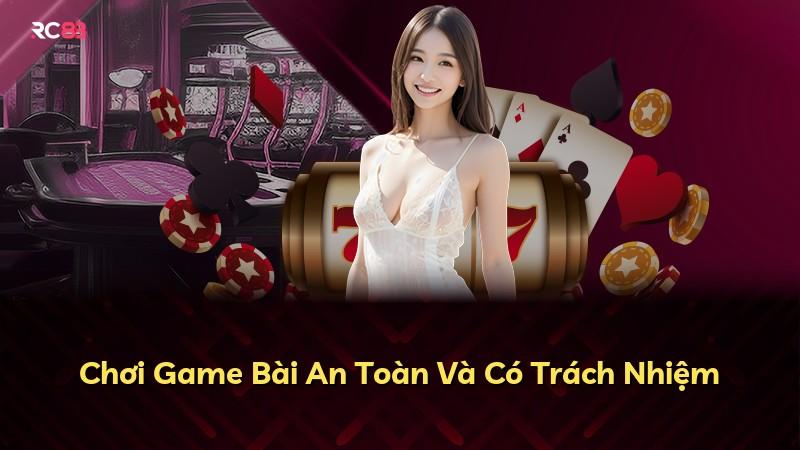 Chơi Game Bài An Toàn Và Có Trách Nhiệm