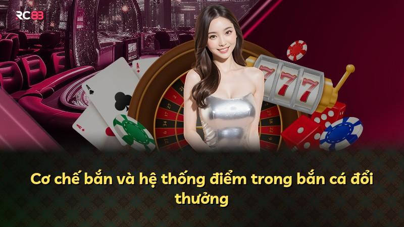 Cơ chế bắn và hệ thống điểm trong bắn cá đổi thưởng