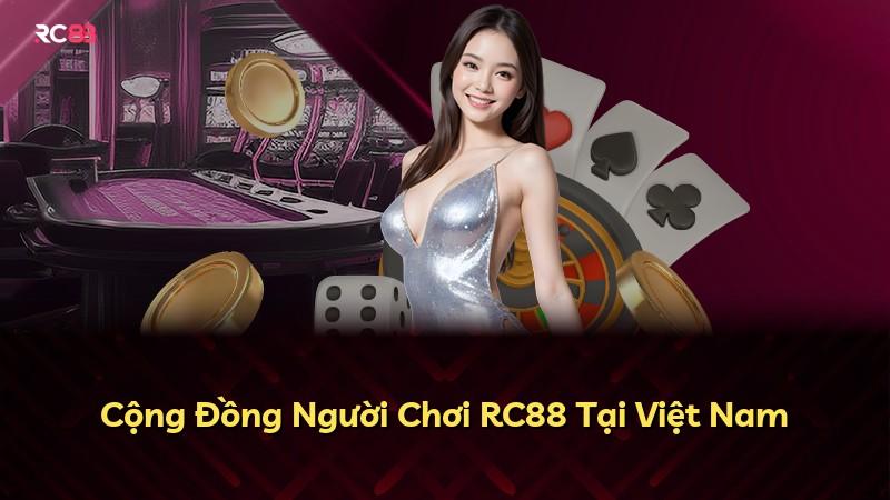 Cộng Đồng Người Chơi RC88 Tại Việt Nam