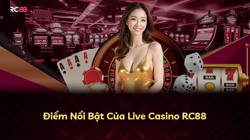 Điểm Nổi Bật Của Live Casino RC88