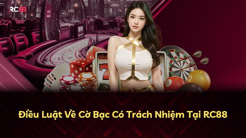 Điều Luật Về Cờ Bạc Có Trách Nhiệm Tại RC88