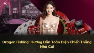 Dragon Fishing: Hướng Dẫn Toàn Diện Chiến Thắng Nhà Cái