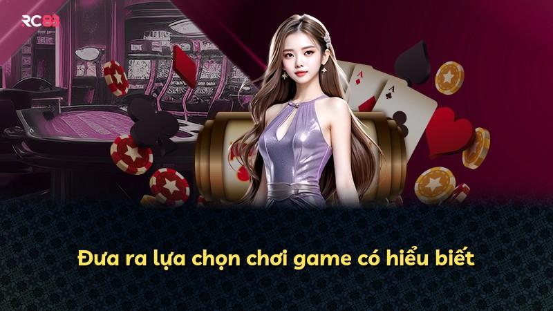 Đưa ra lựa chọn chơi game có hiểu biết