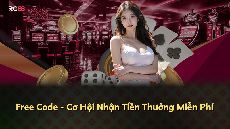 Free Code - Cơ Hội Nhận Tiền Thưởng Miễn Phí