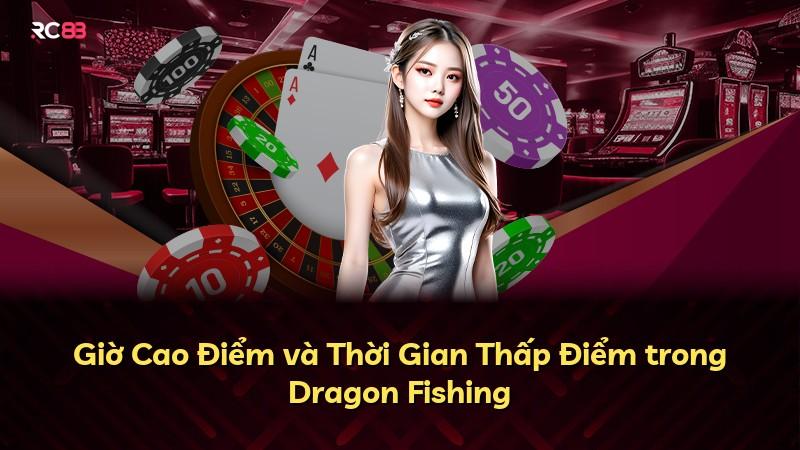 Giờ Cao Điểm và Thời Gian Thấp Điểm trong Dragon Fishing