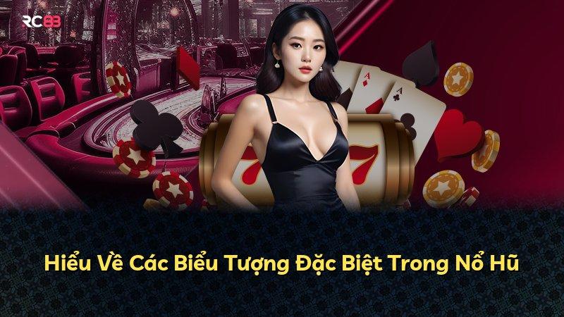 Hiểu Về Các Biểu Tượng Đặc Biệt Trong Nổ Hũ