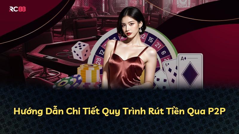 Hướng Dẫn Chi Tiết Quy Trình Rút Tiền Qua P2P