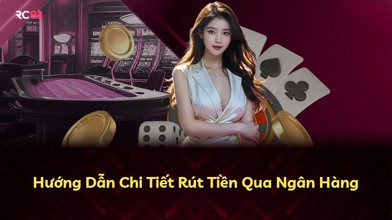 Hướng Dẫn Chi Tiết Rút Tiền Qua Ngân Hàng