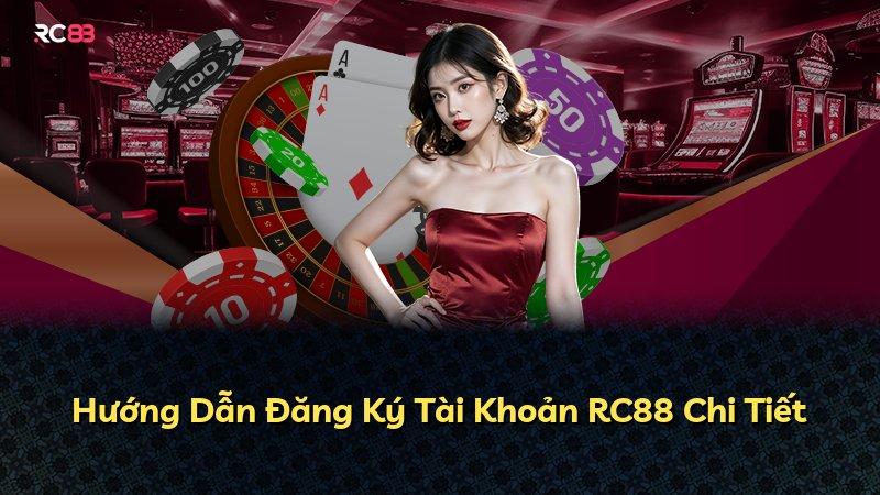 Hướng Dẫn Đăng Ký Tài Khoản RC88 Chi Tiết