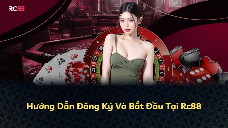 Hướng Dẫn Đăng Ký Và Bắt Đầu Tại Rc88