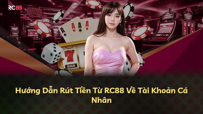 Hướng Dẫn Rút Tiền Từ RC88 Về Tài Khoản Cá Nhân