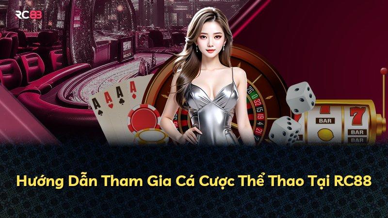 Hướng Dẫn Tham Gia Cá Cược Thể Thao Tại RC88