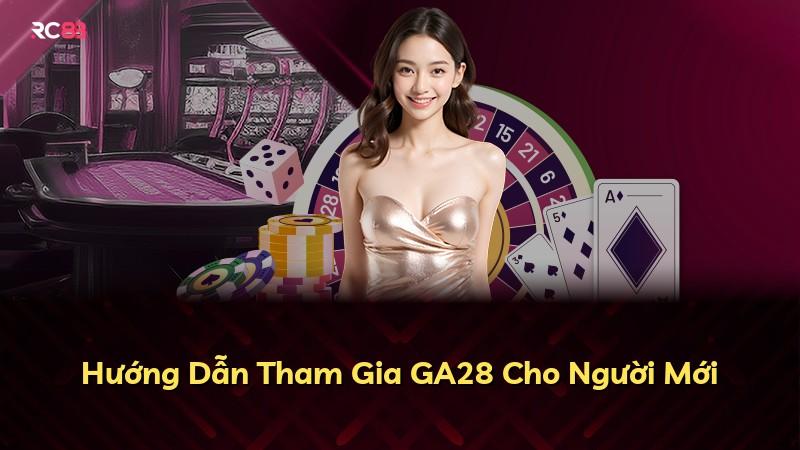 Hướng Dẫn Tham Gia GA28 Cho Người Mới