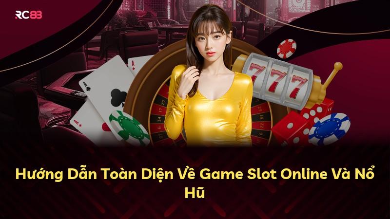 Hướng Dẫn Toàn Diện Về Game Slot Online Và Nổ Hũ
