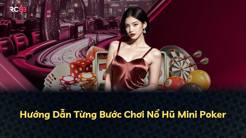 Hướng Dẫn Từng Bước Chơi Nổ Hũ Mini Poker