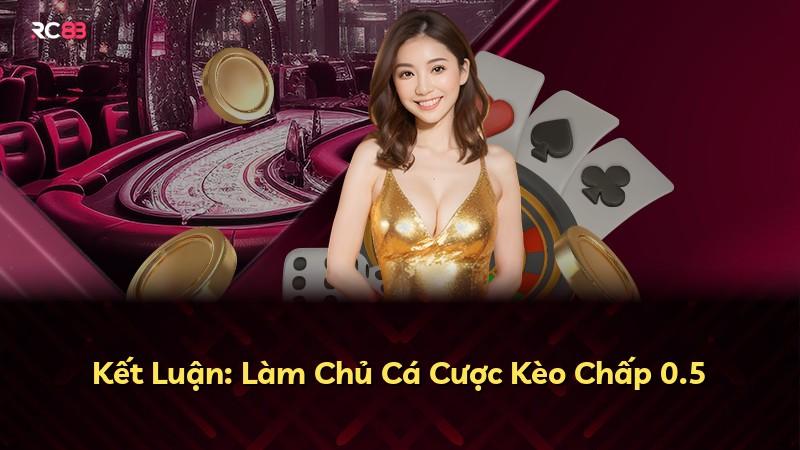 Kết Luận: Làm Chủ Cá Cược Kèo Chấp 0.5