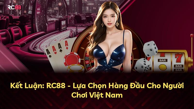 Kết Luận: RC88 - Lựa Chọn Hàng Đầu Cho Người Chơi Việt Nam