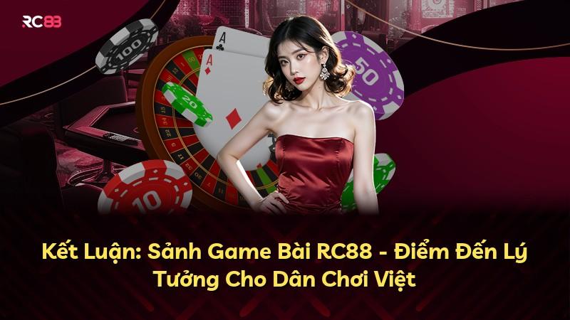 Kết Luận: Sảnh Game Bài RC88 - Điểm Đến Lý Tưởng Cho Dân Chơi Việt