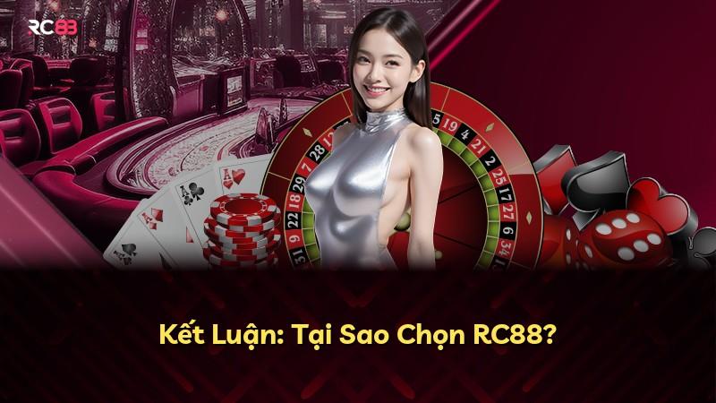 Kết Luận: Tại Sao Chọn RC88?